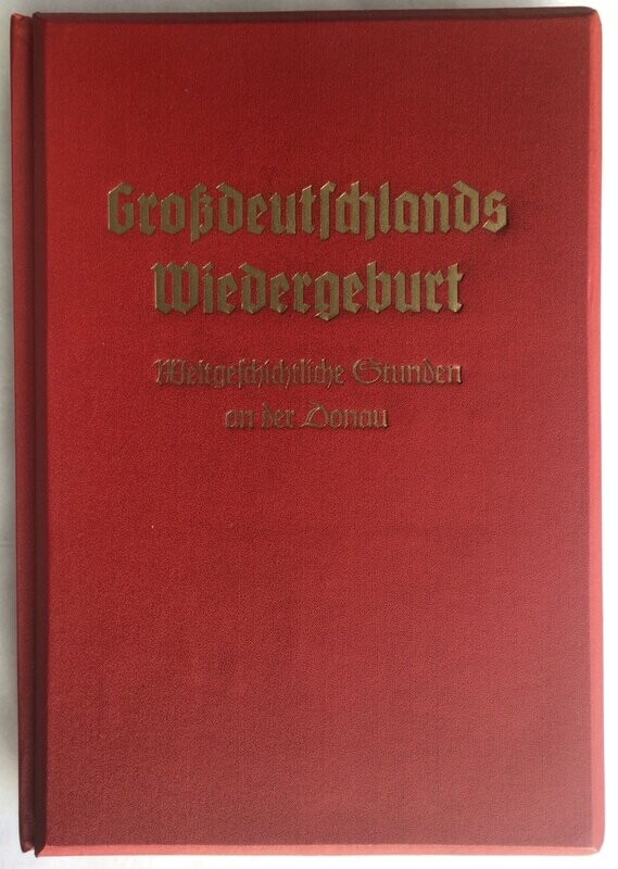 Großdeutschlands Wiedergeburt - Weltgeschichtliche Stunden an der Donau - Kunstleinenausgabe aus dem Jahr 1938