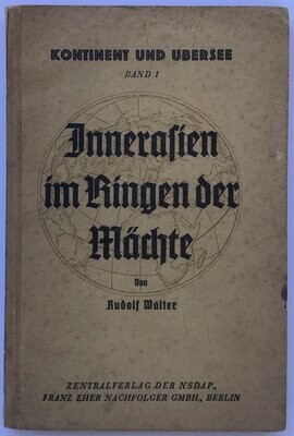 Walter: Innerasien im Ringen der Mächte. Schriftenreihe der NSDAP. Gruppe VIII: Kontinent und Übersee - Band 1