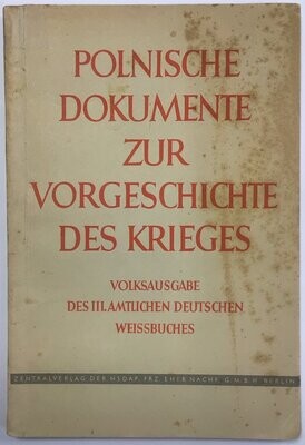 Polnische Dokumente zur Vorgeschichte des Krieges - Volksausgabe des III. amtlichen deutschen Weissbuches aus dem Jahr 1940