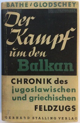 Bathe / Glodschey: Der Kampf um den Balkan - Kartonierte Ausgabe aus dem Jahr 1942 mit Schutzumschlag (Kopie)