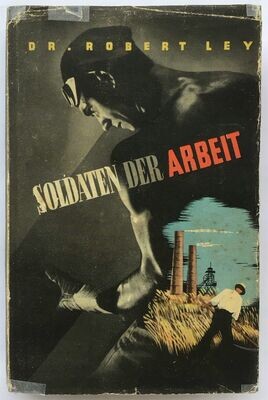 Ley: Soldaten der Arbeit - Ganzleinenausgabe (4. Auflage) aus 1942 mit Original-Schutzumschlag