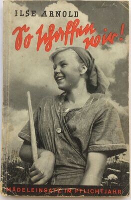 Arnold: So schaffen wir! Mädeleinsatz im Pflichtjahr. Broschierte Ausgabe aus dem Jahr 1943.
