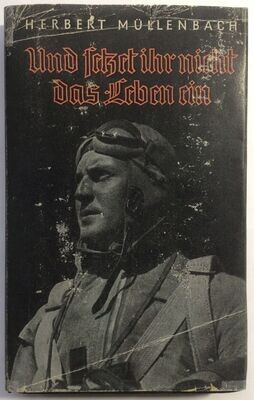Müllenbach: Und setzt ihr nicht das Leben ein. Ruhmesblätter der deutschen Luftwaffe - Halbleinenausgabe (3. Auflage) aus dem Jahr 1941 mit Schutzumschlag (Kopie)