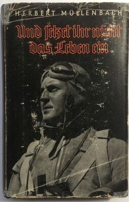 Müllenbach: Und setzt ihr nicht das Leben ein. Ruhmesblätter der deutschen Luftwaffe - Halbleinenausgabe (Erstauflage) aus dem Jahr 1941 mit Original-Schutzumschlag