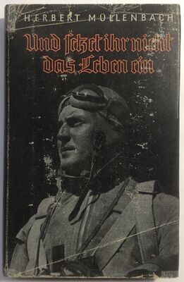 Müllenbach: Und setzt ihr nicht das Leben ein. Ruhmesblätter der deutschen Luftwaffe - Halbleinenausgabe (4. Auflage) aus dem Jahr 1941 mit Schutzumschlag (Kopie)
