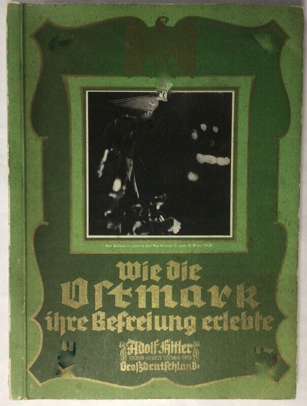 Wie die Ostmark ihre Befreiung erlebte. Adolf Hitler und sein Weg zu Großdeutschland. Kartonierte Ausgabe aus dem Jahr 1940.