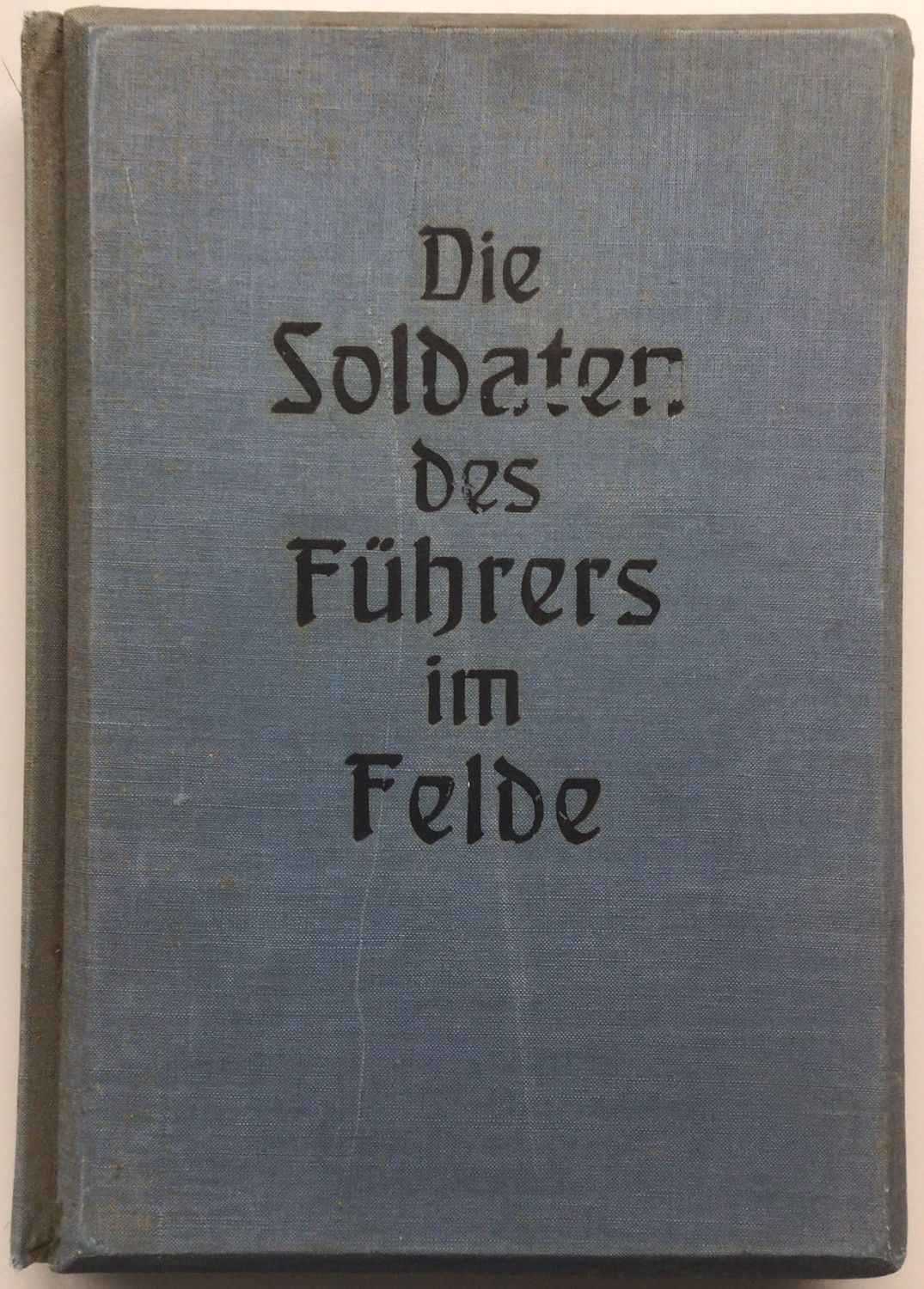 Die Soldaten des Führers im Felde - Dunkelblaue Ganzleinen-Ausgabe aus dem Jahr 1940