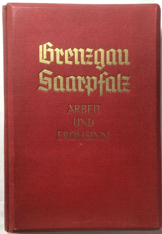 Grenzgau Saarpfalz - Arbeit und Frohsinn - Kunstleinenausgabe aus dem Jahr 1938