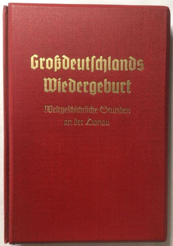 Großdeutschlands Wiedergeburt - Weltgeschichtliche Stunden an der Donau - Kunstleinenausgabe aus dem Jahr 1938 - Variante mit 100 Raumbildern