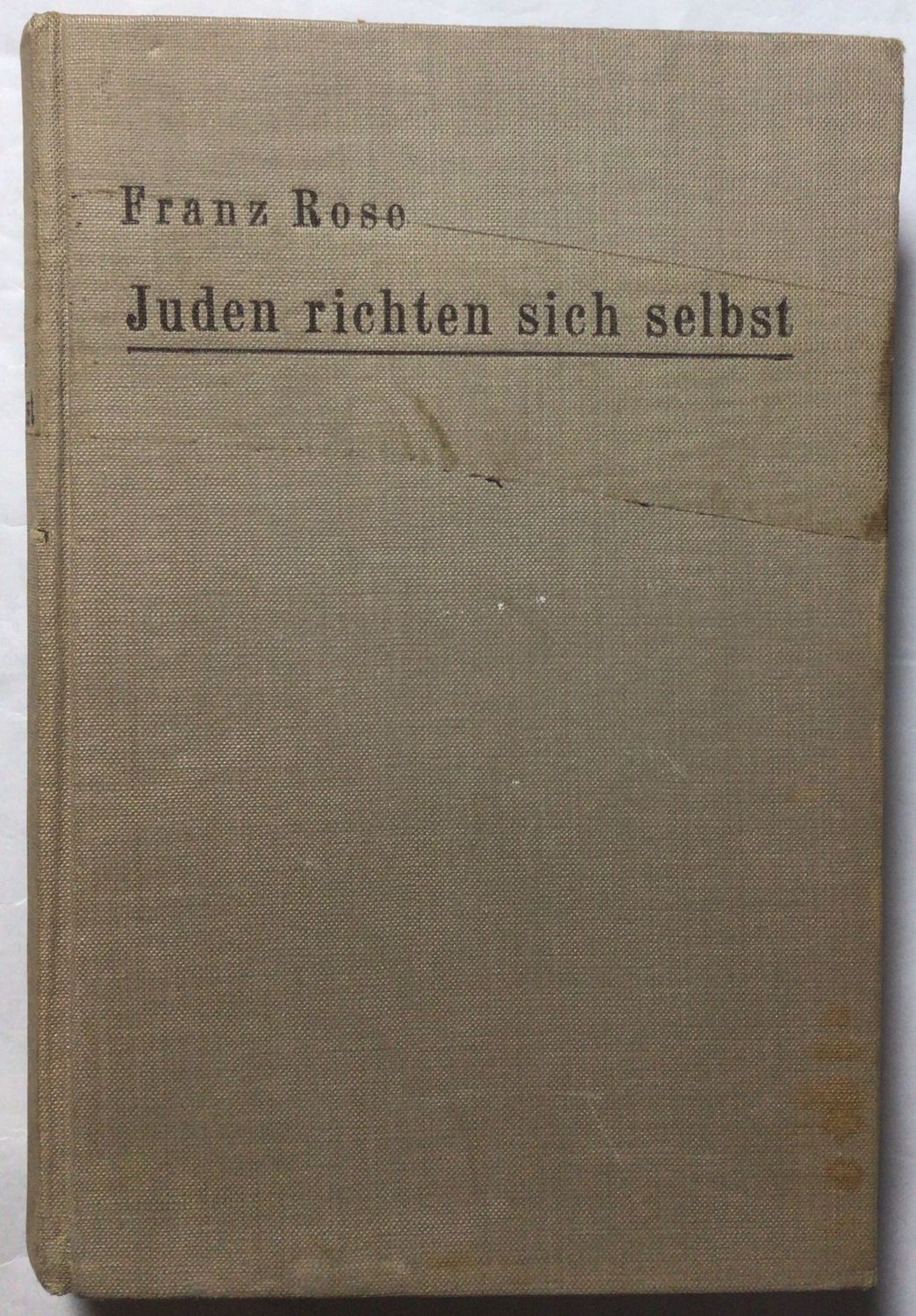 Rose: Juden richten sich selbst - Ganzleinenausgabe (Auflage 11. - 18. Tausend) aus dem Jahr 1938 Rose: Juden richten sich selbst - Ganzleinenausgabe (Auflage 11. - 18. Tausend) aus dem Jahr 1938