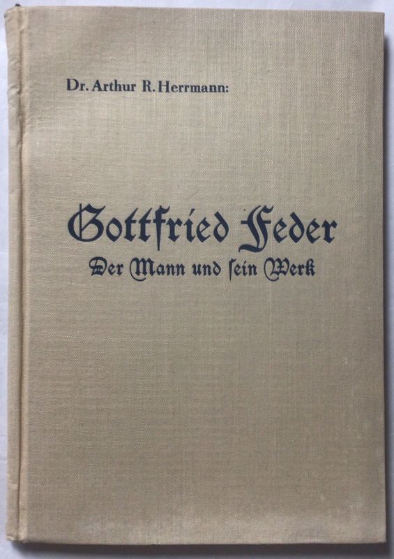 Herrmann: Gottfried Feder - Der Mann und sein Werk - Ganzleinenausgabe (Erstauflage) aus dem Jahr 1933