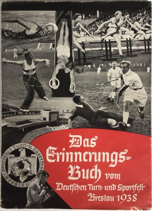 Das Erinnerungsbuch vom Deutschen Turn- und Sportfest Breslau 1938 Das Erinnerungsbuch vom Deutschen Turn- und Sportfest Breslau 1938