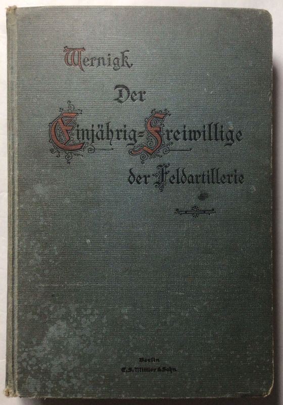 Wernigk: Handbuch für die Einjährig-Freiwilligen der Feldartillerie - Ganzleinenausgabe (12. Auflage) aus dem Jahr 1909