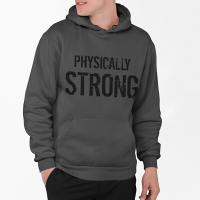 Male Hoodie - Physically Strong