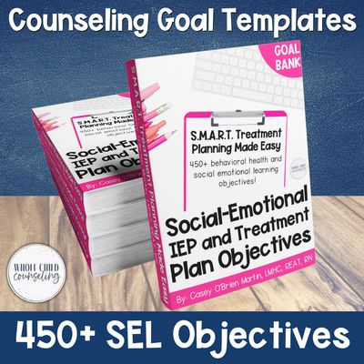 Counseling and Social-Emotional IEP Objectives: S.M.A.R.T. Treatment Planning Goal Bank + eBook