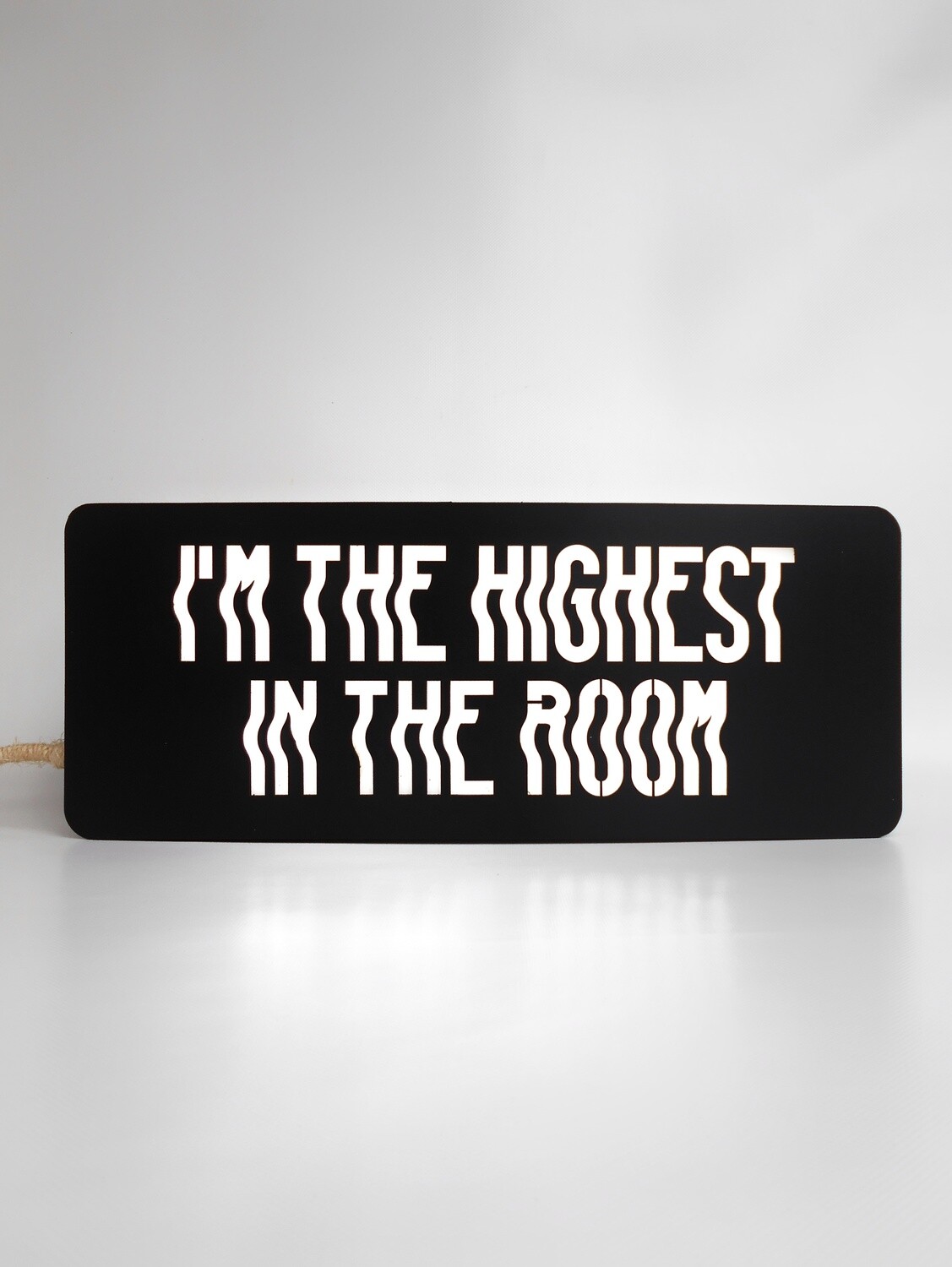I&#39;M THE HIGHEST IN THE ROOM LED SIGN
