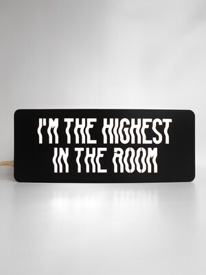 I&#39;M THE HIGHEST IN THE ROOM LED SIGN