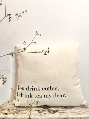 Kissenhülle „You drink coffee, I drink tea my dear“