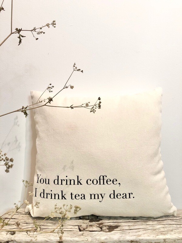 Kissenhülle „You drink coffee, I drink tea my dear“ Kissenhülle „You drink coffee, I drink tea my dear“
