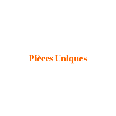 PIÈCES UNIQUES 