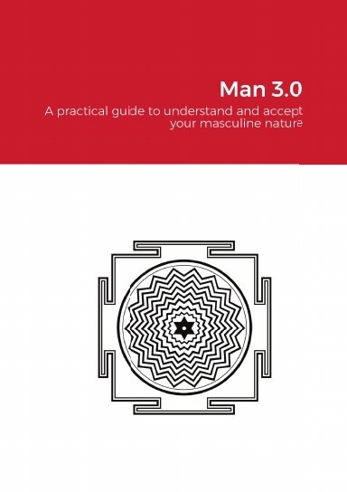 Man 3.0 - a practical guide to understand and accept your masculine nature - eBook