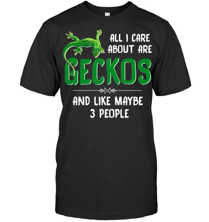 All I Care About Are Geckos And Like Maybe 3 People T Shirt Unisex Short Sleeve Classic Tee