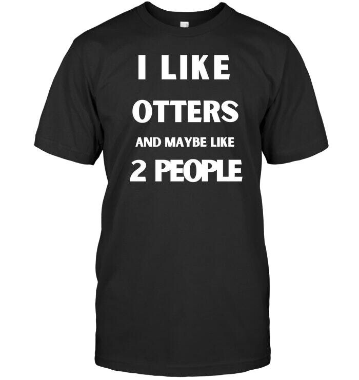 I Like Otters and Maybe Like 2 People T Shirt Unisex Short Sleeve Classic Tee