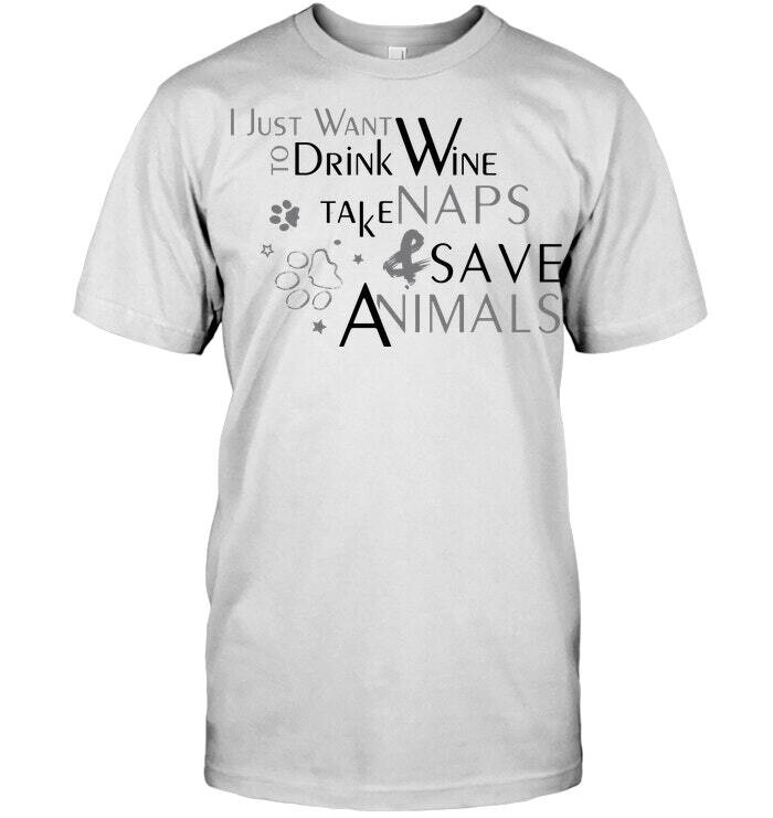 I Just Want Drink Wine Take Naps And Save Animals T Shirt Unisex Short Sleeve Classic Tee