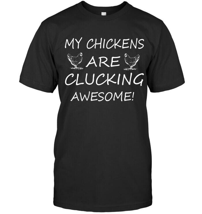 My Chickens Are Clucking Awesome T Shirt Unisex Short Sleeve Classic Tee