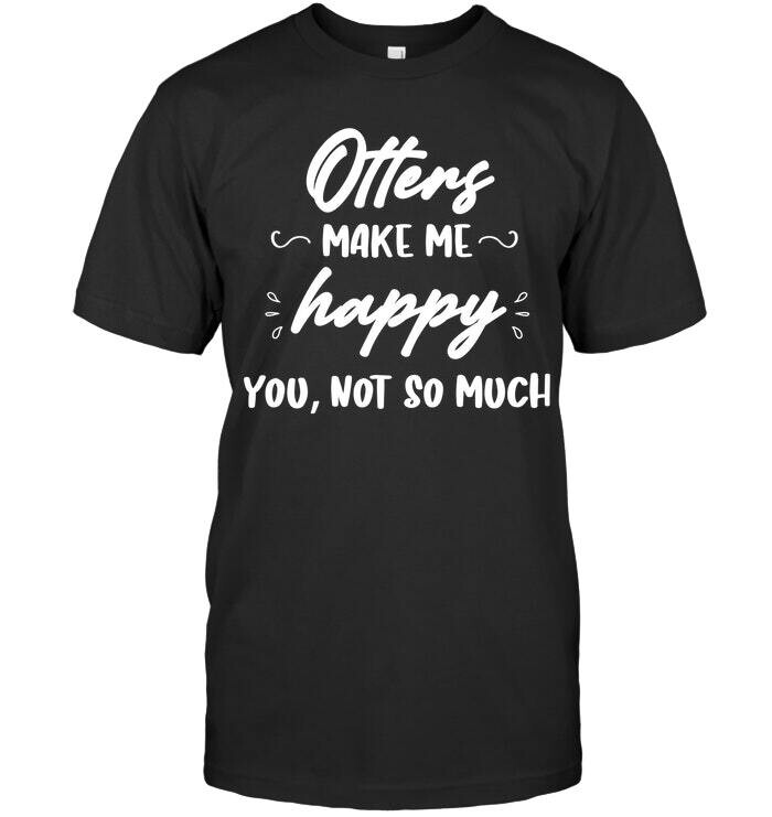 Otters Make Me Happy T Shirt Unisex Short Sleeve Classic Tee