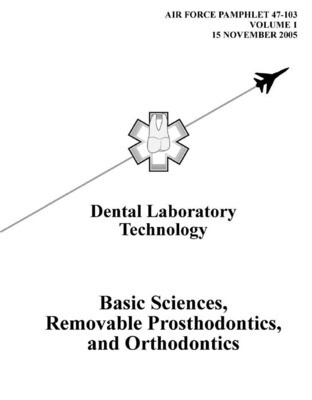 Air Force Manual Vol. 1: Basic Sciences, Removable Prosthodontics, and Orthodontics