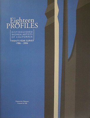 Eighteen Profiles: Distinguished Women Artists of California Twenty-Year Survey 1986-2006 Catalog
