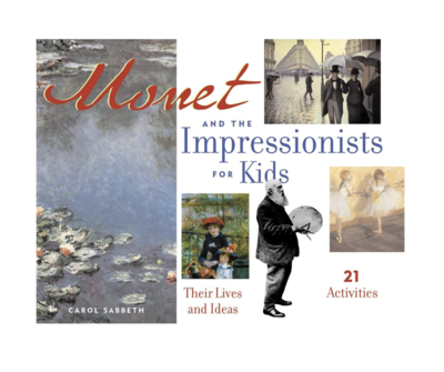 Monet and the Impressionists for Kids: Their Lives and Ideas, with 21 Activities