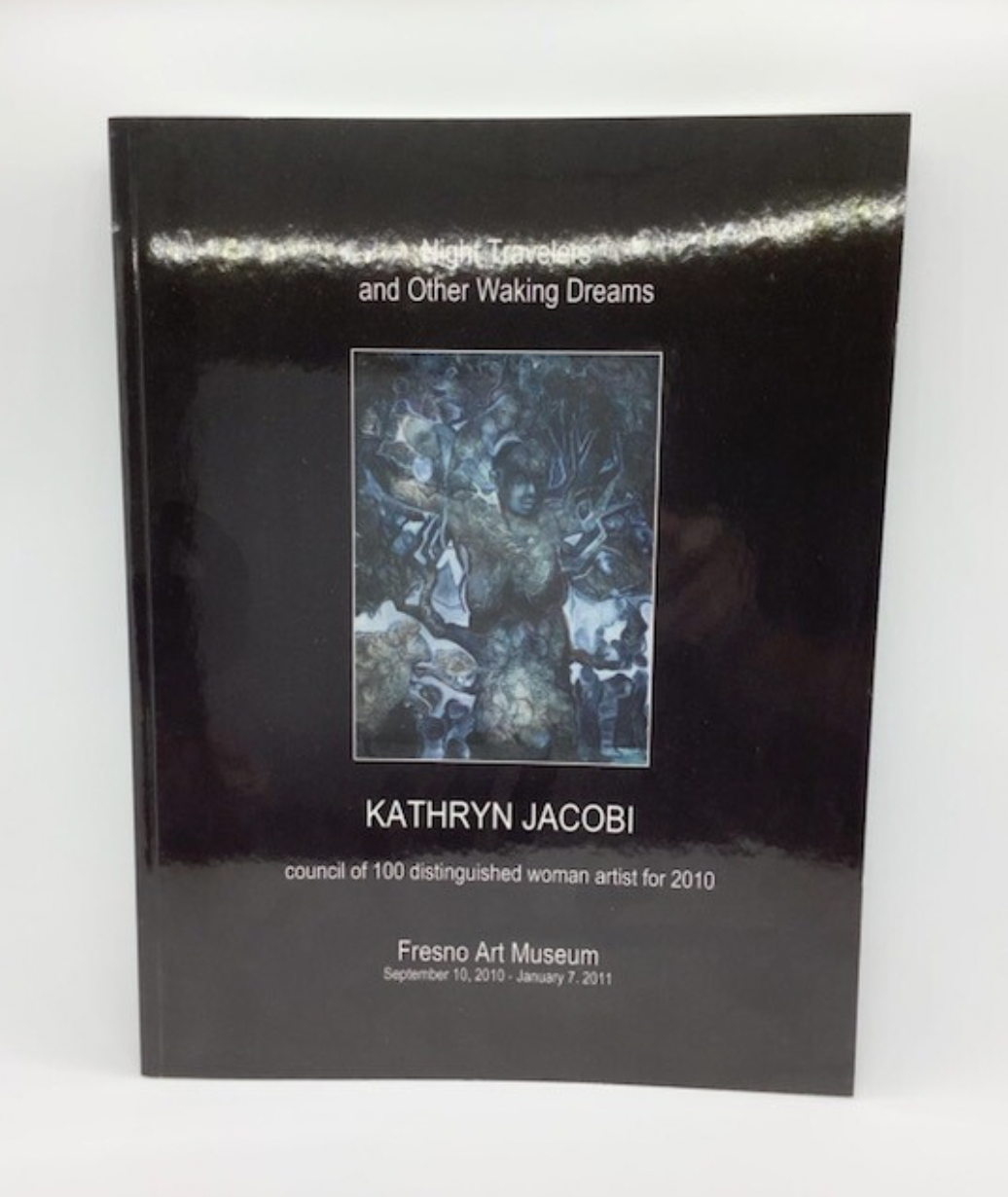 Kathryn Jacobi: Night Travelers and Other Waking Dreams 2010 Exhibition Catalog