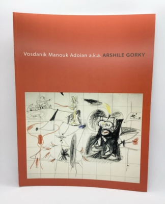 Arshile Gorky: Vosdanik Manouk Adoian A.K.A 2006 Exhibition Catalog