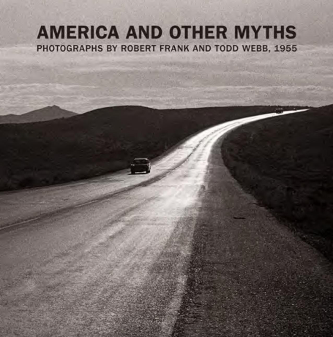 America and Other Myths: Photographs bt Robert Frank and Todd  Webb, 1955