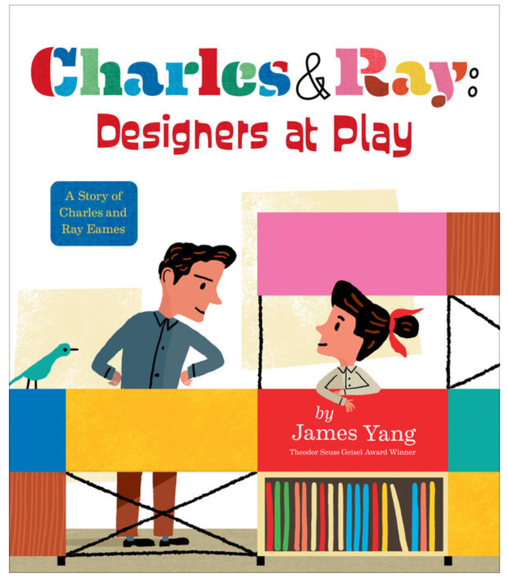 Charles &amp; Ray: Designers at Play: A Story of Charles and Ray Eames