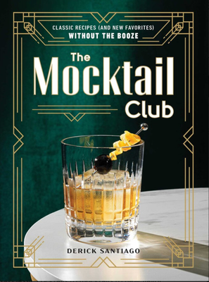 The Mocktail Club: Classic Recipes (and New Favorites) Without the Booze
