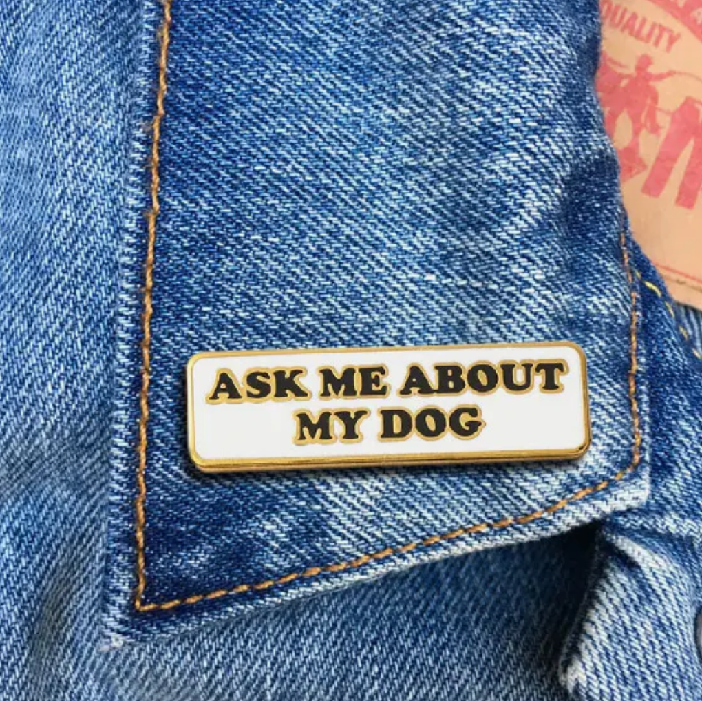 Ask Me About My Dog Pin