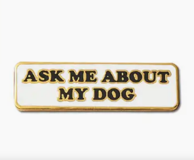 Ask Me About My Dog Pin