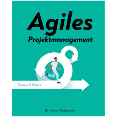 Agiles Projektmanagement: Theorie & Praxis (Dr. Tomas Gustavsson)