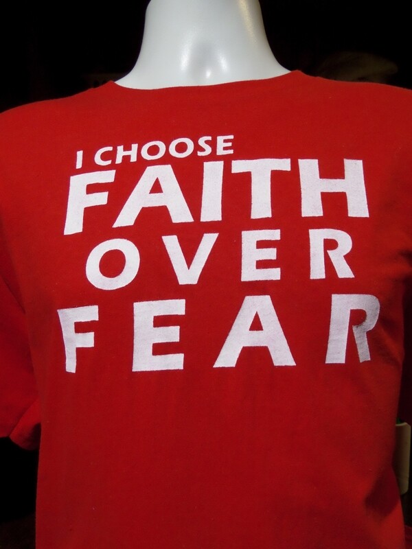 I CHOOSE FAITH OVER FEAR  (red T-SHIRT )