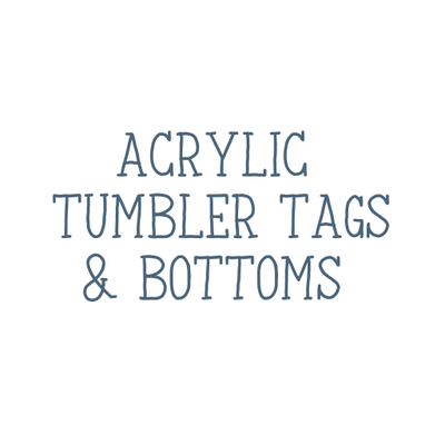 Tumbler Tags &amp; Bottoms