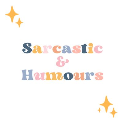 Sarcastic &amp; Humours