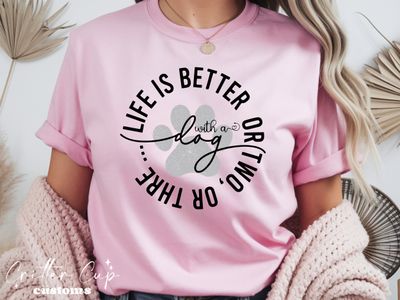 Life is Better With A Dog T-Shirt