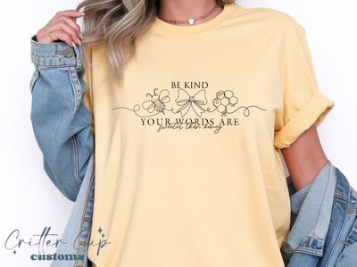 Be Kind "Your Words are Sweeter Than Honey" T-shirt