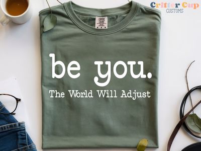 Be You T-shirt "The World Will Adjust"