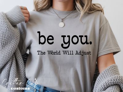 Be You T-shirt "The World Will Adjust"
