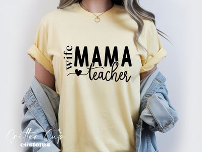 Wife, Mama, Teacher T-shirt