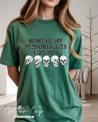 None of My Personalities Like You T-shirt